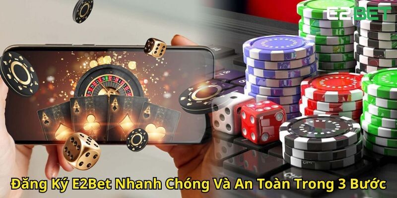 Cập nhật ngay các chương trình hấp dẫn chỉ có tại E2bet 